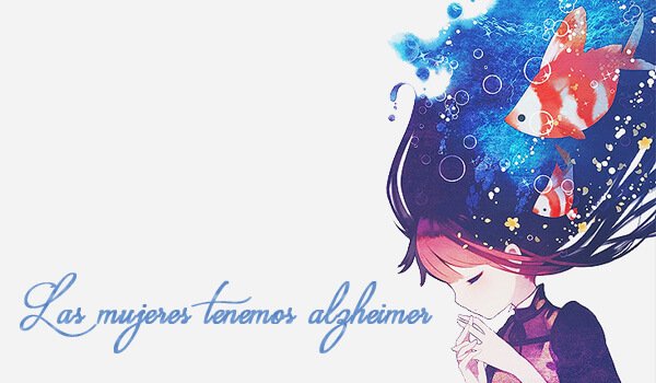 Las mujeres tenemos Alzhaimer Las mujeres tenemos Alzhaimer